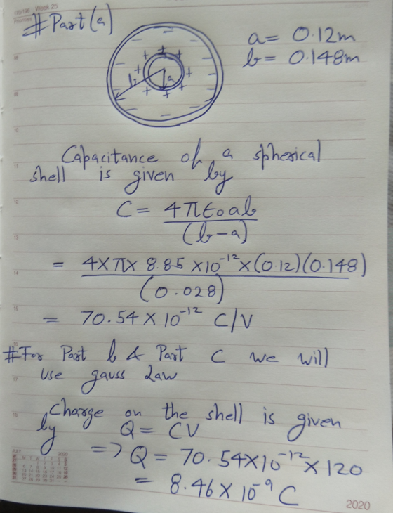 170/136 Week 25 Past (a) a= 0.12m 0.148m Capacitance shell is given spherical of a by = 4TE = 4XTIX 8.85 X10x(0.12)(0.148) (