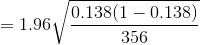 =1.96\sqrt{\frac{0.138(1-0.138)}{356}}