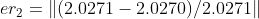er_{2}=\left \| (2.0271-2.0270)/2.0271 \right \|