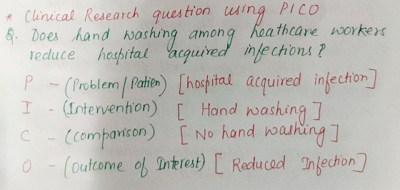 * Clinical Research question using PICO Q. Does hand washing among heathcare workers reduce hospital acquired infections ? P