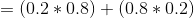 =(0.2*0.8)+(0.8*0.2)
