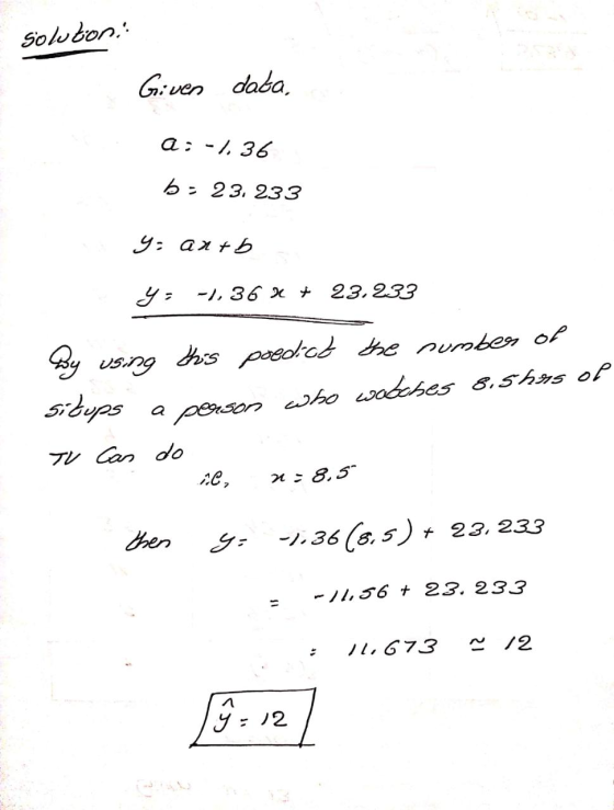 Solton Given data, a: -1, 36 b- 23. 233 y = antb y; -1,36 % + 23.233 by using a His predict the number of situps person who