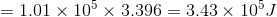 =1.01\times 10^{5}\times 3.396=3.43\times 10^{5}J