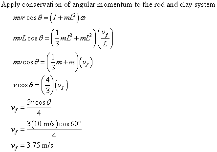 Apply conservation of angular momentum to the rod and clay system (3)(vo) 3vcos e 3(10 m/s) cos 60 ,3.75 m/s