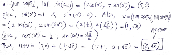 V= cinco) u = ill cos@w, hull sin(ou)) = (7colo), 7 sin(o)= (7,0) since, cos(0) & sin (0°) =o) Also = ( 2 60(60°), 2 sin(60°)