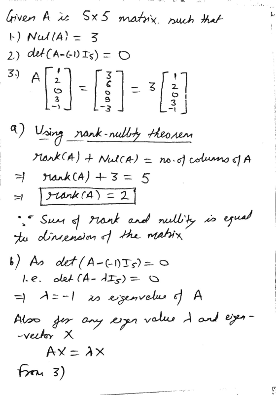 --- Given Å iu 5x5 matrix. such that 1) Nulla) = 3 2.) det (A-(-1) Is) = 0 - 1 3.) A 3 w 1 2 3 ㅋㅋ a) Using rank-nullity theor