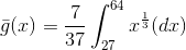 \bar{g}(x) =\frac{7}{37}\int_{27}^{64}x^{\frac{1}{3}}(dx)
