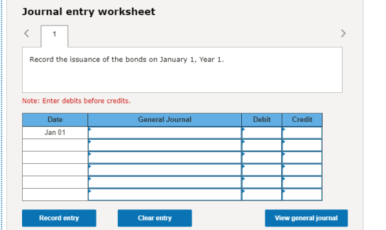 Journal entry worksheet Record the issuance of the bonds on January 1, Year 1. Note: Enter debits before credits. Date Genera
