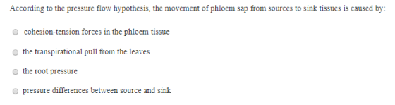 According to the pressure flow hypothesis, the movement of phloem sap from sources to sink tissues is caused by: cohesion-ten