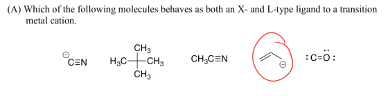 (A) Which of the following molecules behaves as both an X- and L-type ligand to a transition metal cation CH3 CEN H3C CH3