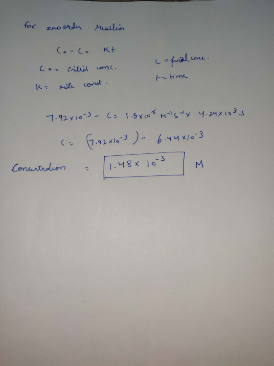 for zuo order reallion Co-C= Kt Corinted conc. K= rote const. c = fins al cone. t-time 7.92x10-3 - C= 1.5x100 M S-y 4. 29x10