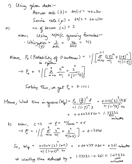 is using given data: Arrival rate (a)= 60/15= 40 clhr 6013 = 20c/hr Service rate (u) = a) 10. of server (c) = 3 Now) Using Ut