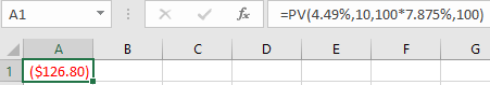 | Al x fc =PV(4.49%,10,100*7.875%, 100) B C D E F 1 ($126.80)!