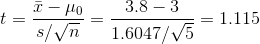 t=\frac{\bar{x}-\mu _{0}}{s/\sqrt{n}}=\frac{3.8-3}{1.6047/\sqrt{5}}=1.115