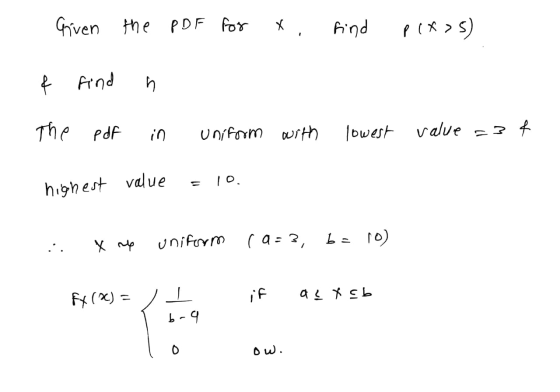 Given the PDF for *, find plx>5) f find h The pdf in uniform with lowest value =3& value 10. highest uniform X re b= 10 (a-?