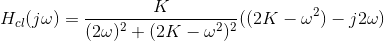 H_{cl}(j\omega ) =\frac{K}{(2\omega)^2 +(2K-\omega^2)^2}((2K-\omega^2)-j2\omega )