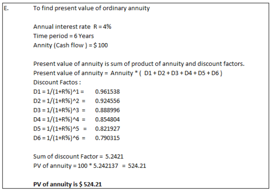 E. To find present value of ordinary annuity Annual interest rate R=4% Time period = 6 Years Annity (Cash flow ) = $ 100 Pres