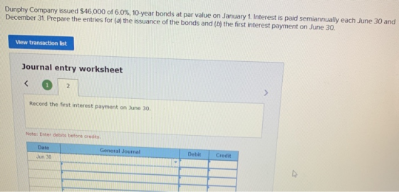 Dunphy Company issued $46,000 of 6.0%, 10-year bonds at par value on January 1. Interest is paid semiannually each June 30 an