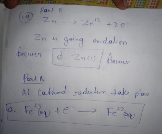part A 119 Zn - Zn Zn +2 +2e Answer Zn is going onidation Answer d. Zn(s) Part B At Cathod reduction take place ter 73 a. Fot