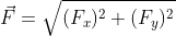 \vec F = \sqrt{(F_x)^2 + (F_y)^2}