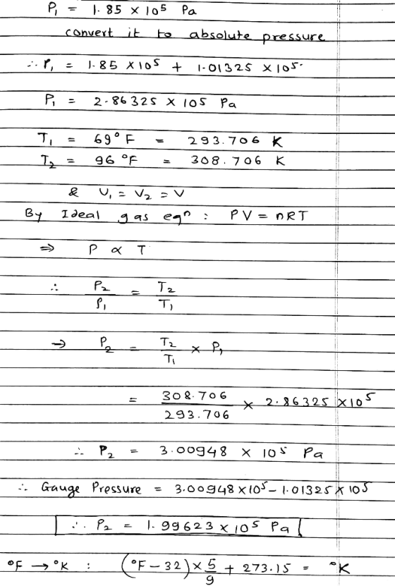 P = 1.85 x 105 Pa - convert it to absolute pressure ::P, = 1.85 xlos + 1-01325 x1050 P = 2.86 325 X los pa T, = 69°F = I= 96