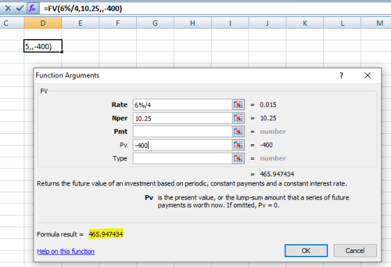 fix =FV(6%/4,10.25,-400) C D E F G H J K L M 5,,-400) Function Arguments ? х FV = 0.015 Rate 6%/4 Nper 10.25 10.25 Pmt = numb