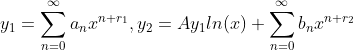 y_1=\sum_{n=0}^{\infty}a_nx^{n+r_1}, y_2=Ay_1ln(x)+\sum_{n=0}^{\infty}b_nx^{n+r_2}