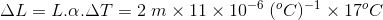 \Delta L=L.\alpha.\Delta T=2\;m\times 11\times10^{-6}\;(^{o}C)^{-1}\times17^{o}C