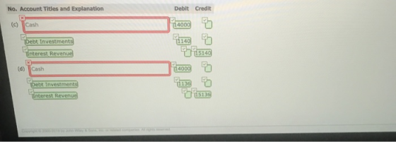 No. Account Titles and Explanation Debit Credit (c) Cash 14000 1140 Debt Investments 15140 Tinterest Revenuel 1x T14000 (d) C