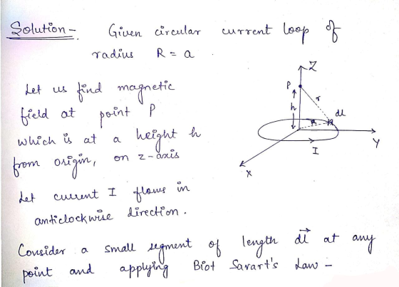 Solution - Given circular current loop of radius R= - a a Let us of find magnetic point Р h field at di which ý at height u Y