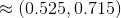 \approx (0.525,0.715)