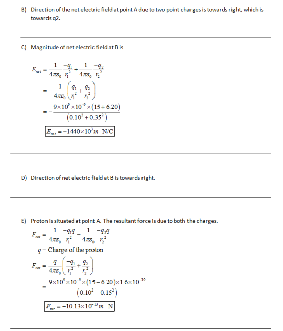 B) Direction of the net electric field at point A due to two point charges is towards right, which is towards q2. C) Magnitud