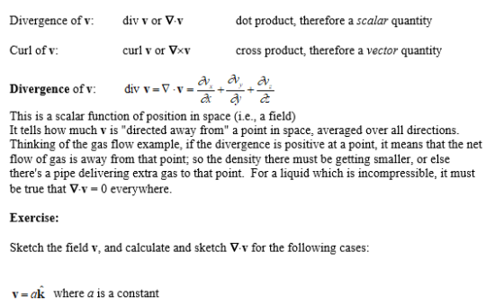 Divergence of v: div v or V.v dot product, therefore a scalar quantity Curl of v: curl v or Vxy cross product, therefore a ve