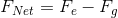 F_{Net} = F_e - F_g