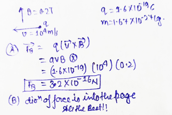 q = 104 mis 992027 q=9.6410196 m-1.67710-9469 q (Wx²) = (1.681079) (104)(0:2) FB = 3.2 X10-16 (6) dion of force is into the p