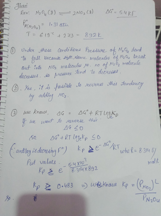 given D = 5.4k5 . Ren! Ne Ou (9) - 200₂ (9) & (N2O4) = 10 31 atu T= 6190 +273 = 892k 17 Under these conditions Pressure of N