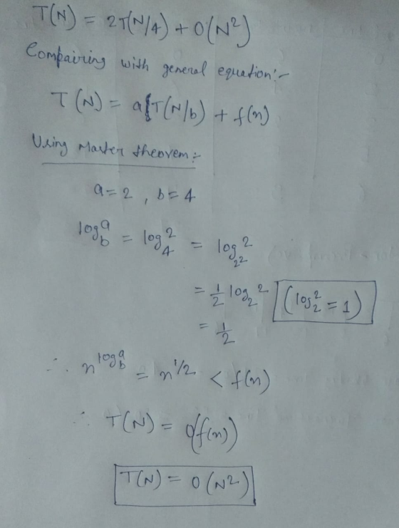 Compairing with general equation: T (N) = a{T{N/6) + f(m) Uring Master theorem a=2, B = 4 logo = log2 2 14 log, 110g, 2 (tos;