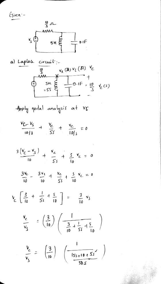 Given:- 0IF a) Laplae ciruuil:- Vx (a) V¿ (31) Vc -O.IF -Apply goclal analysis at ve VC- Vs 101s 10/3 3 (V. - Vs %3D 10 3Ve 3