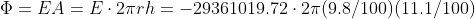 \Phi =EA=E\cdot 2\pi rh=-29361019.72\cdot 2\pi (9.8/100)(11.1/100)