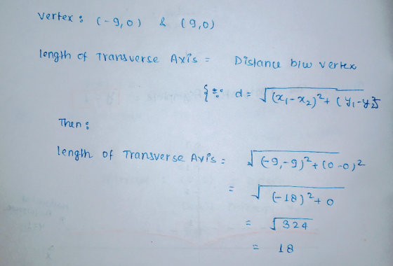vertex : (-9,0) & (9,0) length of Transverse Axis Distance biw vertex seo d= [(x-x2)² + (%, -25 Then : length of Transverse A