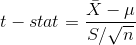 t-stat=\frac{\bar{X}-\mu}{S/\sqrt{n}}