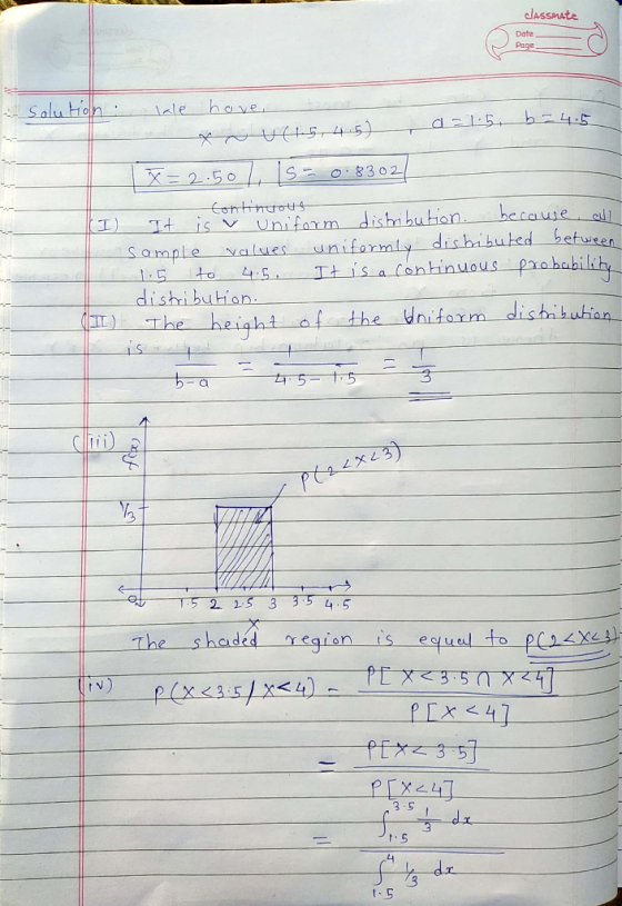 classmate Date Page - solution : dle have, - Xoves, 4.5), d21:51 b-4.5 x=2.50 / 1s=0.8302 Continuous (I) It is a uniform dist
