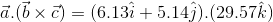 ī.(b × C) = (6.132 + 5.14j ) . (29.57k)