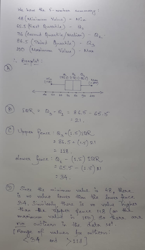 We have the 5-number summary : 48 (Minimum Value) Min 65.5 (First quantile) 76 (second quantile / Median) 86.5 (Third quartik
