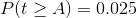 P(t\geq A)=0.025