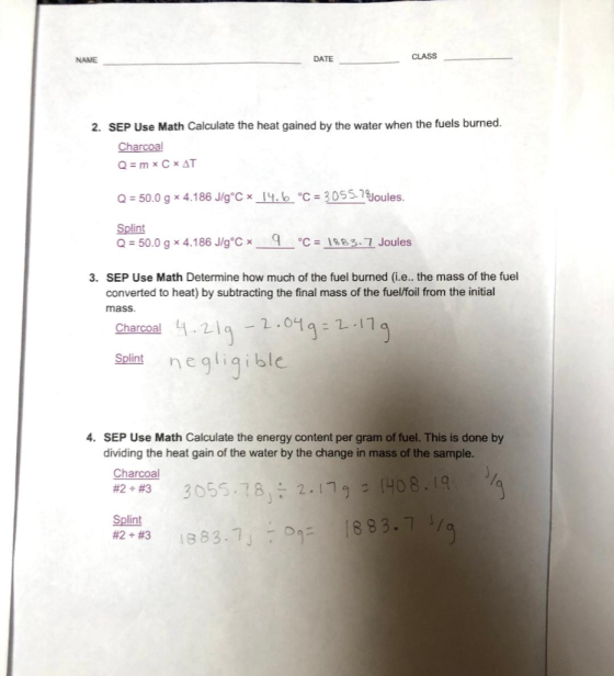 NAME DATE CLASS 2. SEP Use Math Calculate the heat gained by the water when the fuels burned. Charcoal Q=m* C*AT Q = 50.0 g *