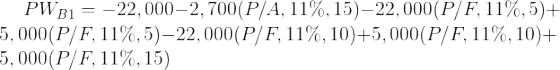 PWB1 = -22,000–2,700(P/A, 11%,15)–22,000(P/F, 11%,5)+ 5,000(P/F, 11%,5)–22,000(P/F, 11%, 10)+5,000(P/F, 11%, 10+ -5,000(P/F,