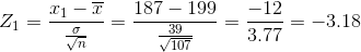 Z_{1}=\frac{x_{1}-\overline{x}}{\frac{\sigma}{\sqrt{n}} }=\frac{187-199}{\frac{39}{\sqrt{107 }}}=\frac{-12}{3.77}=-3.18