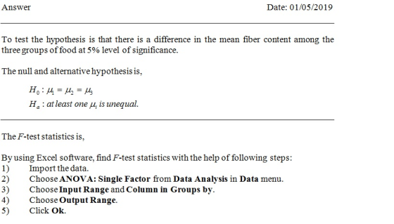 Answer Date: 01/05/2019 To test the hypothesis is that there is a difference in the mean fiber content among the three groups