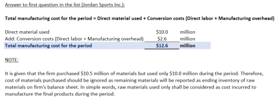 Answer to first question in the list (Jordan Sports Inc.): Total manufacturing cost for the period = Direct material used + C